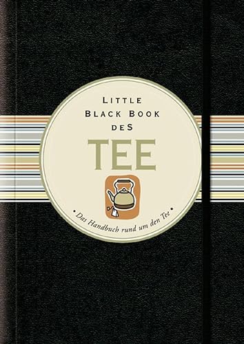 Stock image for Little Black Book vom Tee: Das Handbuch rund um den Tee (Little Black Books (Deutsche Ausgabe)) for sale by medimops
