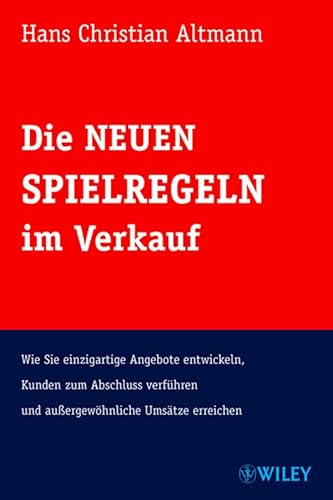 Imagen de archivo de Die Neuen Spielregeln im Verkauf: Wie Sie einzigartige Angebote entwickeln, Kunden zum Abschluss verfhren und auergewhnliche Umstze erreichen a la venta por medimops