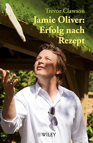 Jamie Oliver: Erfolg nach Rezept - Clawson, Trevor und Bärbel Knill