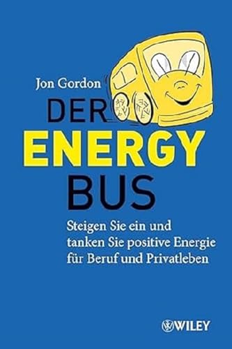 Beispielbild fr Der Energy Bus: Steigen Sie ein und Tanken Sie Positive Energie für Beruf und Privatleben zum Verkauf von WorldofBooks