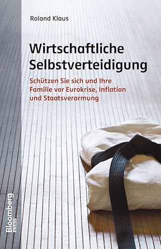 Beispielbild fr Wirtschaftliche Selbstverteidigung: Schtzen Sie sich und Ihre Familie vor Eurokrise, Inflation und Staatsverarmung zum Verkauf von medimops