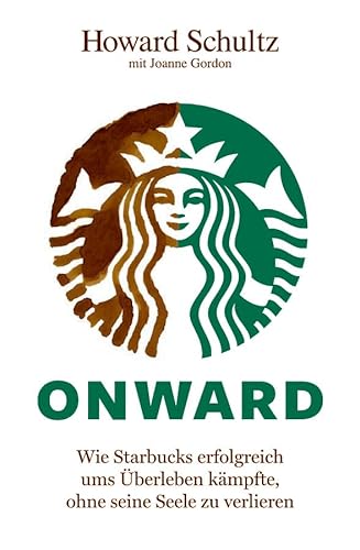 Beispielbild fr Onward: Wie Starbucks erfolgreich ums berleben kmpfte, ohne seine Seele zu verlieren zum Verkauf von medimops