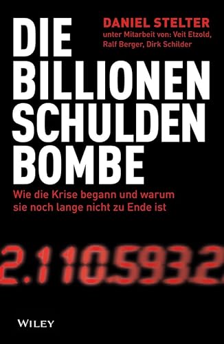 9783527507474: Die Billionen-Schuldenbombe: Wie die Krise begann und war um sie noch lange nicht zu Ende ist