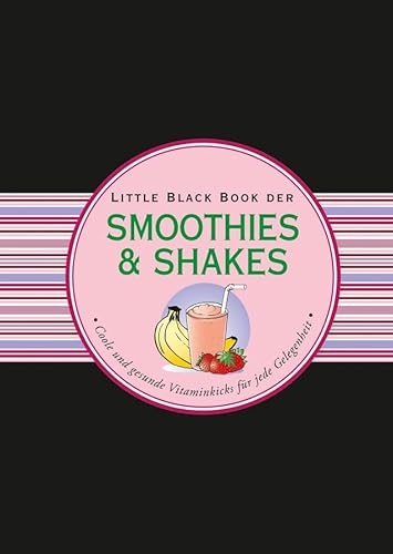 Imagen de archivo de Das LBB der Smoothies & Shakes: Coole und gesunde Vitaminkicks fr jede Gelegenheit (Little Black Books (Deutsche Ausgabe)) a la venta por medimops