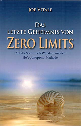 9783527507887: Das letzte Geheimnis von "Zero Limits": Auf der Suche nach Wundern mit der Ho'oponopono-Methode