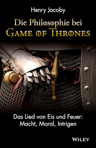 9783527507986: Die Philosophie bei "Game of Thrones": Das Lied von Eis und Feuer: Macht, Moral, Intrigen