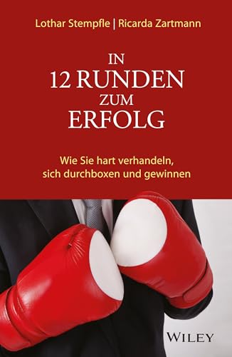 Imagen de archivo de In 12 Runden zum Erfolg: Wie Sie hart verhandeln, sich durchboxen und gewinnen a la venta por medimops