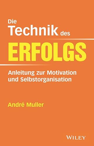 Stock image for Die Technik des Erfolgs: Anleitung zur Motivation und Selbstorganisation for sale by medimops