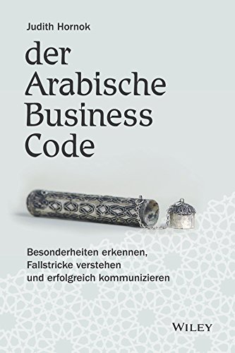 Beispielbild fr Der Arabische Business Code: Besonderheiten erkennen, Fallstricke verstehen und erfolgreich kommunizieren zum Verkauf von medimops