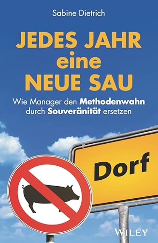 9783527509713: Jedes Jahr eine neue Sau: Wie Manager den Methodenwahn durch Souvernitt ersetzen