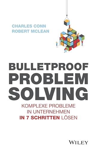 Stock image for Bulletproof Problem Solving: Komplexe Probleme in Unternehmen in 7 Schritten lsen for sale by BookHolders