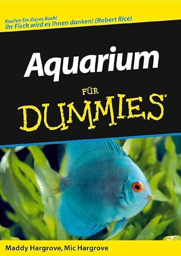 Stock image for Aquarium fr Dummies Aquarientiere Aquarien Aquaristik Fische Haustiere Wasserpflanzen Zoogeschft Futter Pflege Fischarten Klima aquaristische Zeitschriften Ratgeber Natur Technik Tiere Tierhaltung Hargrove, Maddy; Hargrove, Mic Schsslbauer, Elisabeth for sale by BUCHSERVICE / ANTIQUARIAT Lars Lutzer