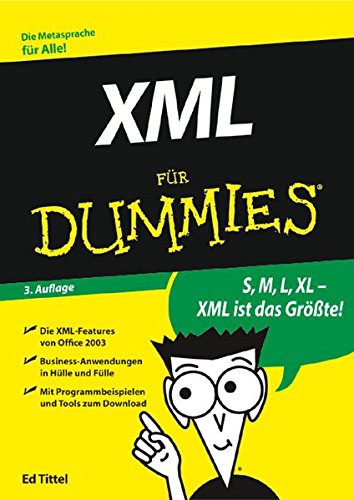 XML für Dummies. Die Metasprache für alle! ; S, M, L, XL - XML ist das Größte! ; die XML-Features von Office 2003 ; Business-Anwendungen in Hülle und Fülle ; mit Programmbeispielen zum Download]. - Dykes, Lucinda und Ed Tittel