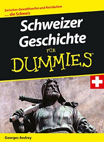 Beispielbild fr Schweizer Geschichte fr Dummies: Zwischen Gewalthaufen und Reislufern .die Schweiz (Fur Dummies) zum Verkauf von medimops