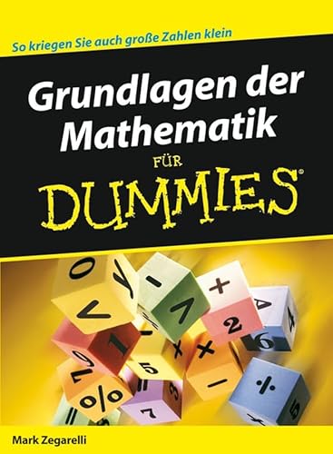 Grundlagen der Mathematik für Dummies. Übers. aus dem Amerikan. von Judith Muhr - Zegarelli, Mark