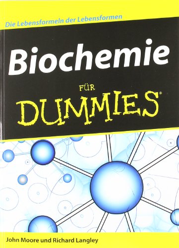 Biochemie für Dummies Die Lebensformeln der Lebensformen - Moore, John / Langley, Richard