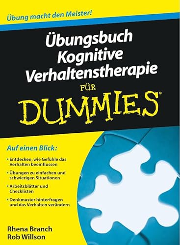 Übungsbuch Kognitive Verhaltenstherapie für Dummies. Übers. aus dem Engl. von Hartmut Strahl. - Branch, Rhena und Rob Willson