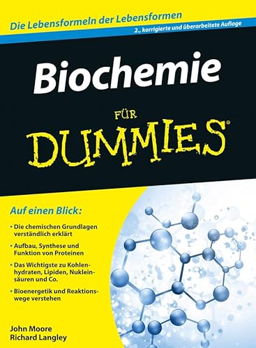 Biochemie für Dummies [die Lebensformeln der Lebensformen ; auf einen Blick: die chemischen Grundlagen verständlich erklärt ; Aufbau, Synthese und Funktion von Proteinen ; das Wichtigste zu Kohlenhydraten, Lipiden, Nukleinsäuren und Co. ; Bioenergetik und Reaktionswege verstehen] - Moore, John T.