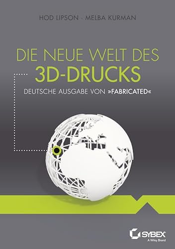 Imagen de archivo de Die neue Welt des 3D-Drucks: Deutsche Ausgabe von Fabricated a la venta por medimops