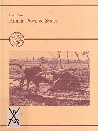 Animal Powered Systems: An Alternative Approach to Agricultural Mechanization (German Edition) (9783528020231) by Lowe, Peter