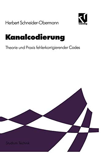 Kanalcodierung: Theorie und Praxis fehlerkorrigierender Codes (Studium Technik) (German Edition) (9783528031015) by Schneider-Obermann, Herbert