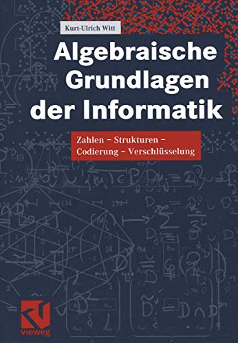 9783528031664: Algebraische Grundlagen der Informatik. Zahlen - Strukturen - Codierung - Verschlsselung (Livre en allemand)