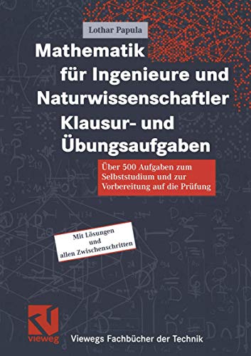 Beispielbild fr Mathematik fr Ingenieure und Naturwissenschaftler - Klausur- und bungsaufgaben: ber 500 Aufgaben zum Selbststudium und zur Vorbereitung auf die Prfung (Viewegs Fachbcher der Technik) zum Verkauf von medimops