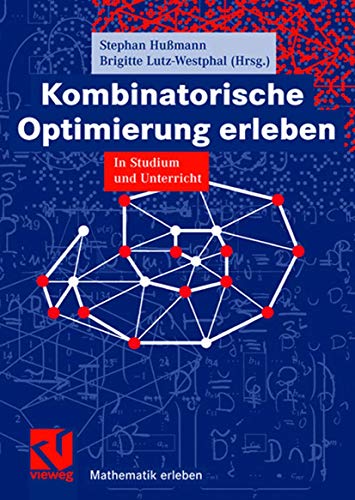 Kombinatorische Optimierung erleben : in Studium und Unterricht. Mathematik erleben - Hußmann, Stephan