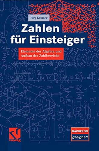 Beispielbild fr Zahlen fr Einsteiger: Elemente der Algebra und Aufbau der Zahlbereiche von Jrg Kramer zum Verkauf von BUCHSERVICE / ANTIQUARIAT Lars Lutzer