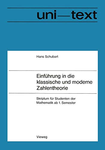 EinfÃƒÂ¼hrung in die klassische und moderne Zahlentheorie: Skriptum FÃƒÂ¼r Studenten Der Mathematik Ab 1. Semester (Uni-Texte) (German Edition) by Schubart, Hans [Paperback ] - Schubart, Hans