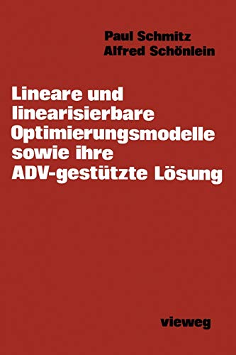 Lineare und linearisierbare Optimierungsmodelle sowie ihre ADV-gestÃ¼tzte LÃ¶sung (German Edition) (9783528033309) by Schmitz, Paul