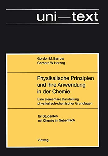 Physikalische Prinzipien und ihre Anwendung in der Chemie. Eine elementare Darstellung physikalis...