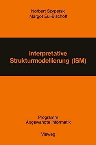 Interpretative Strukturmodellierung (ISM): Stand der Forschung und EntwicklungsmÃ¶glichkeiten (Programm Angewandte Informatik) (German Edition) (9783528035976) by Szyperski, Norbert