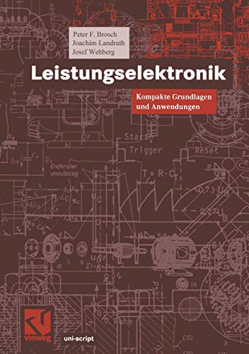 Beispielbild fr Leistungselektronik: Kompakte Grundlagen und Anwendungen uni-script Stromrichtertechnik Elektronische Schalter Stromrichterkomponenten Fremdgefhrte Stromrichterschaltungen Selbstgefhrte Stromrichter - Umrichter - Wechsel- und Drehstromsteller - Regelung bei Stromrichtern - Einsatz in der Energieanwendung - Einsatz in der Energieverteilung - Elektromagnetische Vertrglichkeit (EMV) und Netzrckwirkungen - Stromrichtermesstechnik Prof. Dr.-Ing. Peter F. Brosch, Prof. Dr. Joachim Landrath, Prof. Dr. Josef Wehberg Elektrische Maschinen Leistungselektronik FH Hannover Uni-script Stromrichtertechnik Elektronische Schalter Stromrichterkomponenten Fremdgefhrte Stromrichterschaltungen Selbstgefhrte Stromrichter Umrichter Wechselsteller Drehstromsteller Regelung bei Stromrichtern Einsatz in der Energieanwendung Einsatz in der Energieverteilung Elektromagnetische Vertrglichkeit EMV Netzrckwirkungen Stromrichtermesstechnik Technik Elektronik Elektrotechnik Nachrichtentechnik zum Verkauf von BUCHSERVICE / ANTIQUARIAT Lars Lutzer