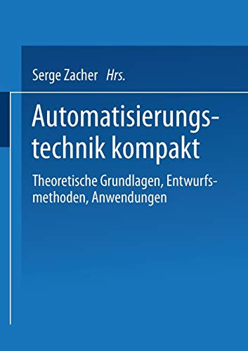 9783528038977: Automatisierungstechnik Kompakt: Theoretische Grundlagen, Entwurfsmethoden, Anwendungen