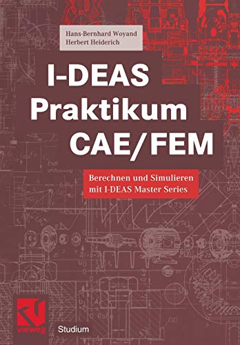 Beispielbild fr I-DEAS Praktikum CAE/FEM: Berechnen und Simulieren mit I-DEAS Master Series (Studium Technik) zum Verkauf von medimops