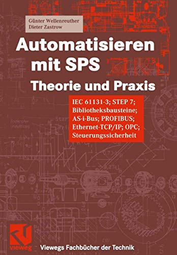 9783528039103: Automatisieren mit SPS Theorie und Praxis. IEC 61131-3, STEP 7, Bibliotheksprogramme, AS-i-Bus, PROFIBUS, Ethernet-TCP/IP, OPC, Steuerungssicherheit