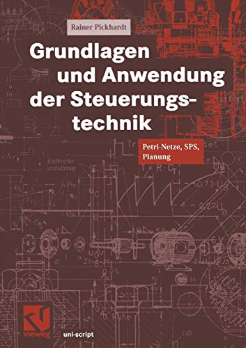 Beispielbild fr Grundlagen und Anwendung der Steuerungstechnik: Petri-Netze, Sps, Planung (Uni-Script) (German Edition) zum Verkauf von Buchmarie