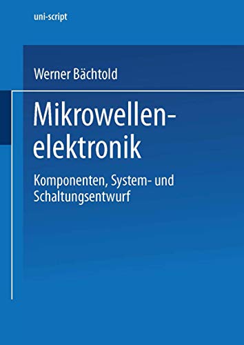 Mikrowellenelektronik: Komponenten, System- und Schaltungsentwurf (uni-script) (German Edition) (9783528039370) by BÃ¤chtold, Werner