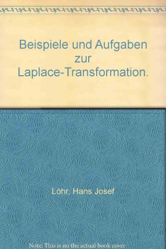 beispiele und aufgaben zur laplace-transformation. mit 167 beispielen und 37 aufgaben.