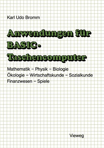 9783528042479: Anwendungen fr BASIC-Taschencomputer: Mit ber 50 Programmen aus Mathematik, Physik, Biologie, kologie, Wirtschaftskunde, Sozialkunde, Finanzwesen und Spielen (German Edition)
