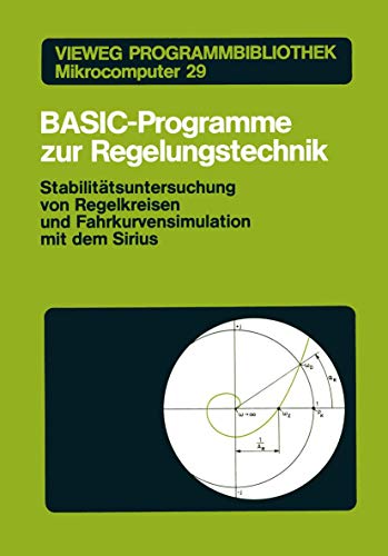 Imagen de archivo de BASIC-Programme zur Regelungstechnik : Stabilitatsuntersuchung von Regelkreisen und Fahrkurvensimulation mit dem Sirius a la venta por Chiron Media