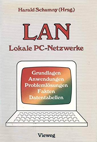 9783528045463: LAN Lokale PC-Netzwerke: Grundlagen, Anwendungen, Problemlsungen, Fakten, Datentabellen