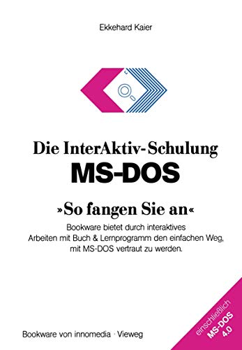 9783528046736: Die InterAktiv-Schulung MS-DOS So fangen Sie an: Bookware bietet durch interaktives Arbeiten mit Buch & Lernprogramm den einfachen Weg, mit MS-DOS vertraut zu werden (German Edition)
