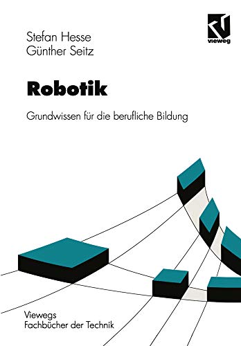 Robotik: Grundwissen fÃ¼r die berufliche Bildung (Viewegs FachbÃ¼cher der Technik) (German Edition) (9783528049515) by Hesse, Stefan; Seitz, GÃ¼nther