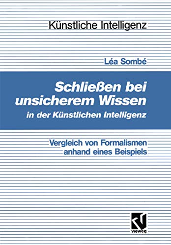 Beispielbild fr Schlieen bei unsicherem Wissen in der Knstlichen Intelligenz: Vergleich von Formalismen anhand eines Beispiels (Knstliche Intelligenz) (German Edition) zum Verkauf von Pukkiware