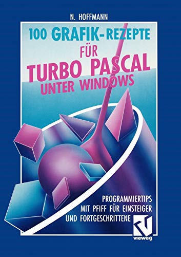 Beispielbild fr 100 Grafik-Rezepte fr Turbo Pascal unter Windows : Programmiertips mit Pfiff fr Einsteiger und Fortgeschrittene zum Verkauf von Buchpark