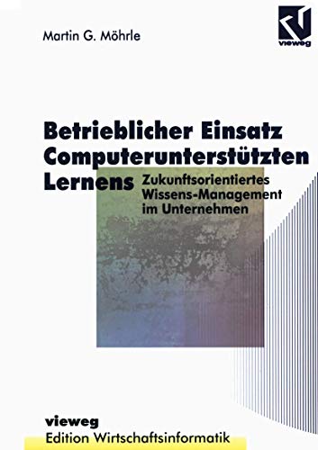 Stock image for Betrieblicher Einsatz Computerunterstutzten Lernens: Zukunftsorientiertes Wissensmanagement Im Unternehmen for sale by Revaluation Books