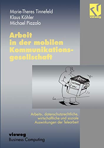 9783528055455: Arbeit in der mobilen Kommunikationsgesellschaft: Arbeits-, datenschutzrechtliche, wirtschaftliche und soziale Auswirkungen der Telearbeit (German Edition)