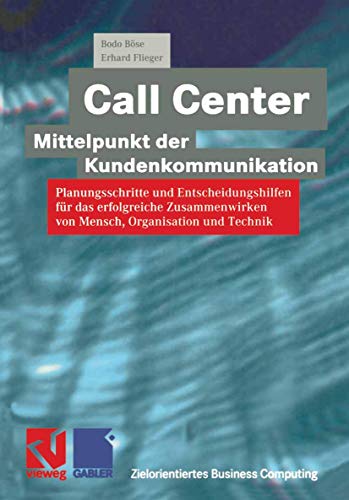 9783528055523: Call Center Mittelpunkt Der Kundenkommunikation: Planungsschritte Und Entscheidungshilfen Fur Das Erfolgreiche Zusammenwirken Von Mensch, Organisation Und Technik